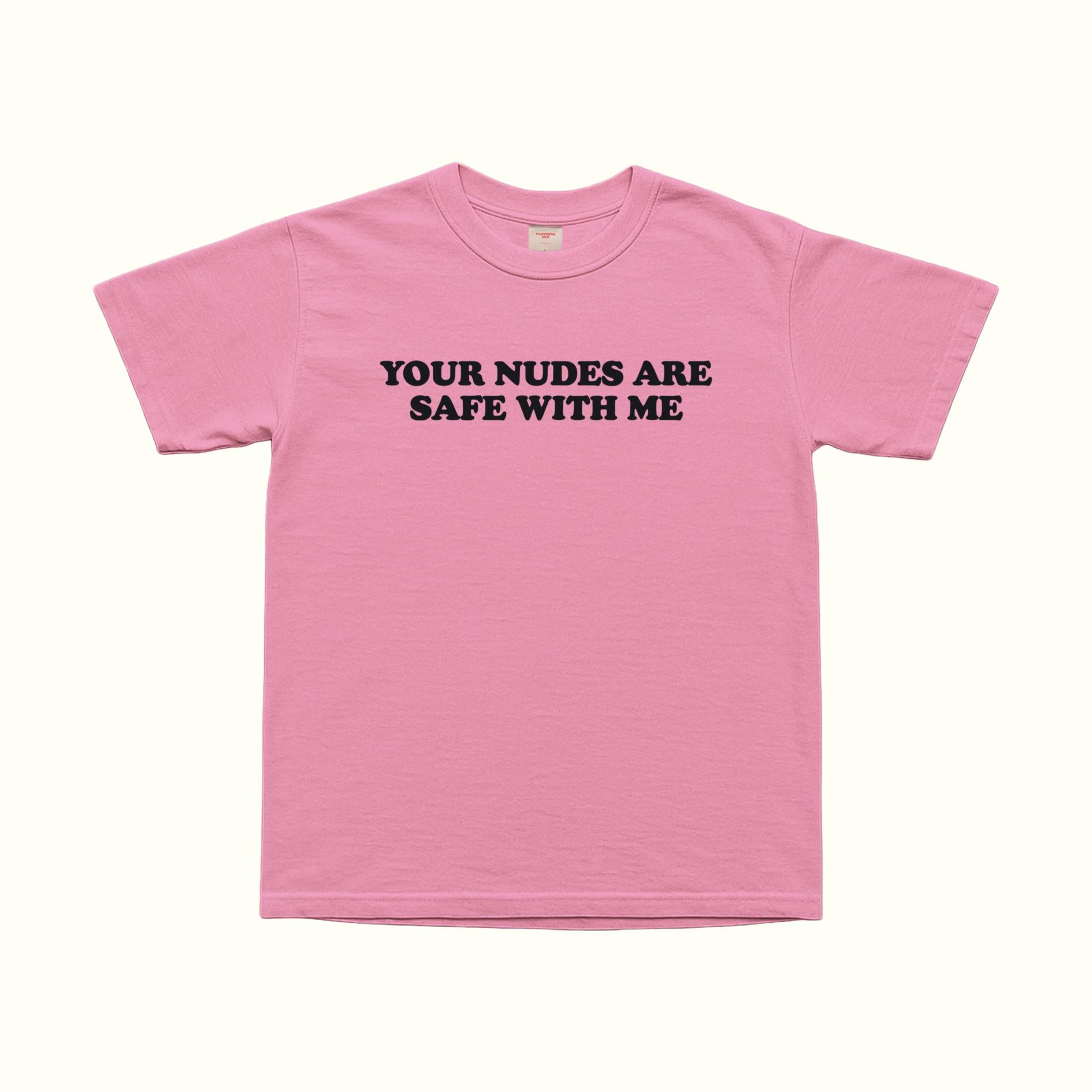 Pink T-shirt with bold front text: “YOUR NUDES ARE SAFE WITH ME”