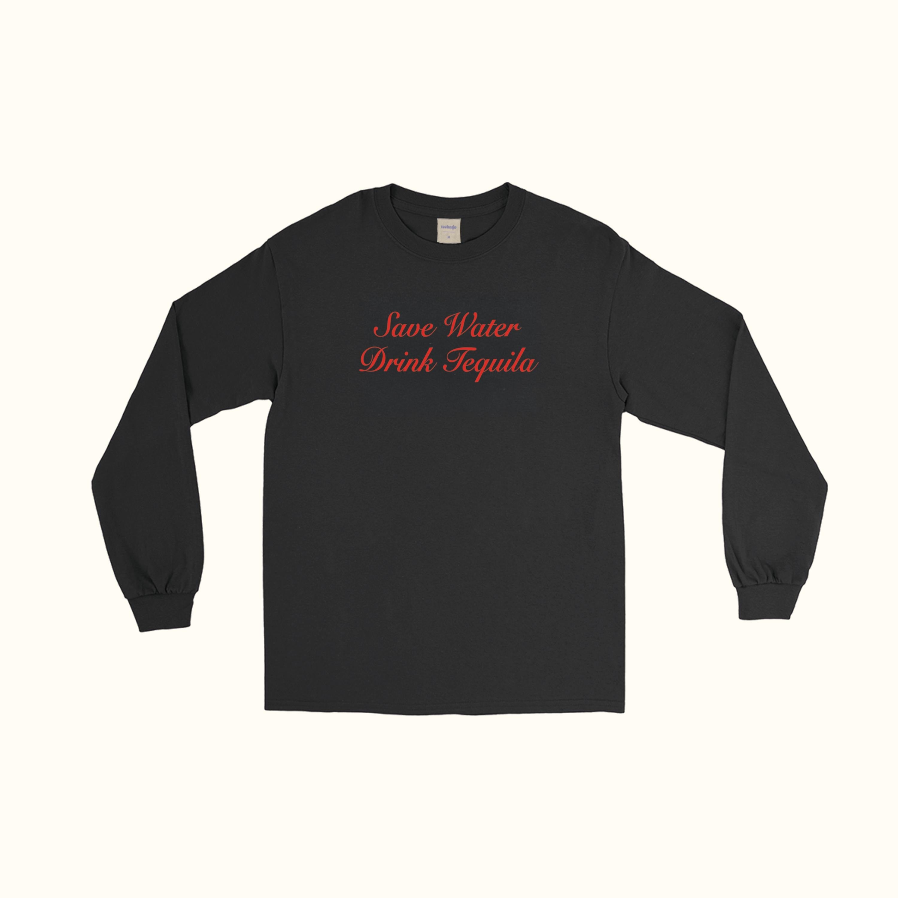 Save Water Drink Tequila Long Sleeve T-Shirt