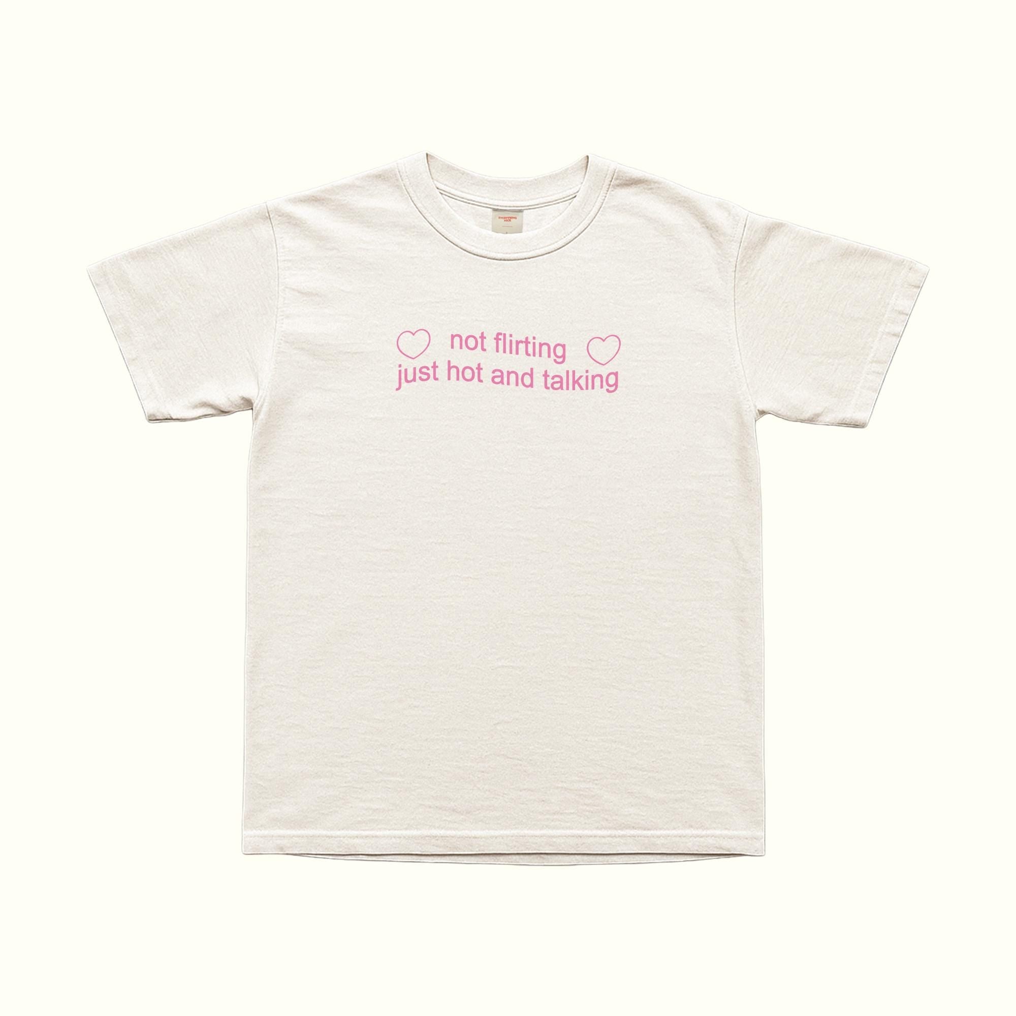 Not Flirting Just Hot And Talking T-Shirt