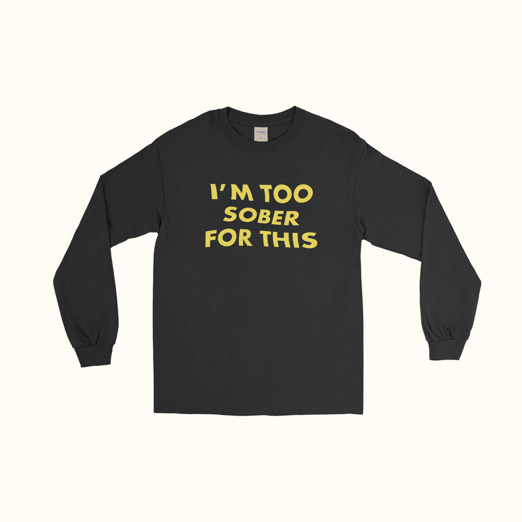 Camiseta de manga larga "Estoy demasiado sobrio para esto"