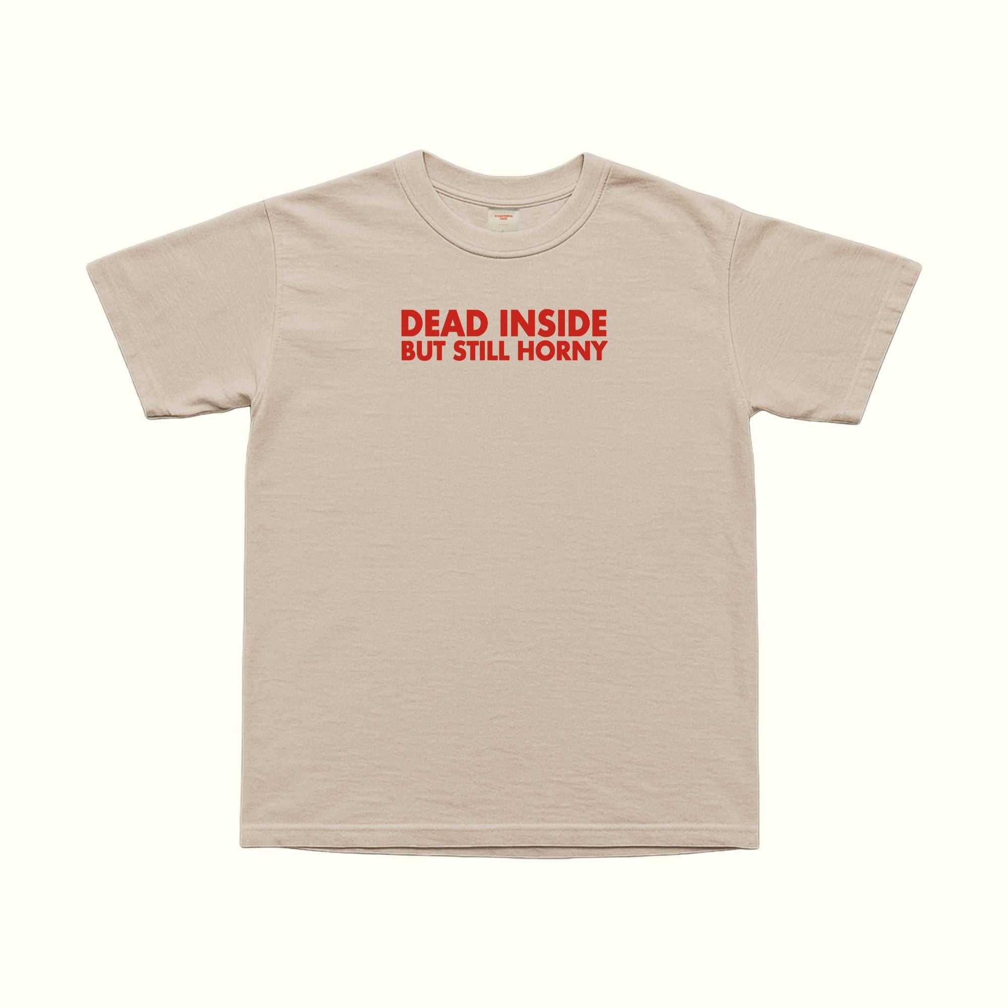 Dead Inside Still Horny T-Shirt