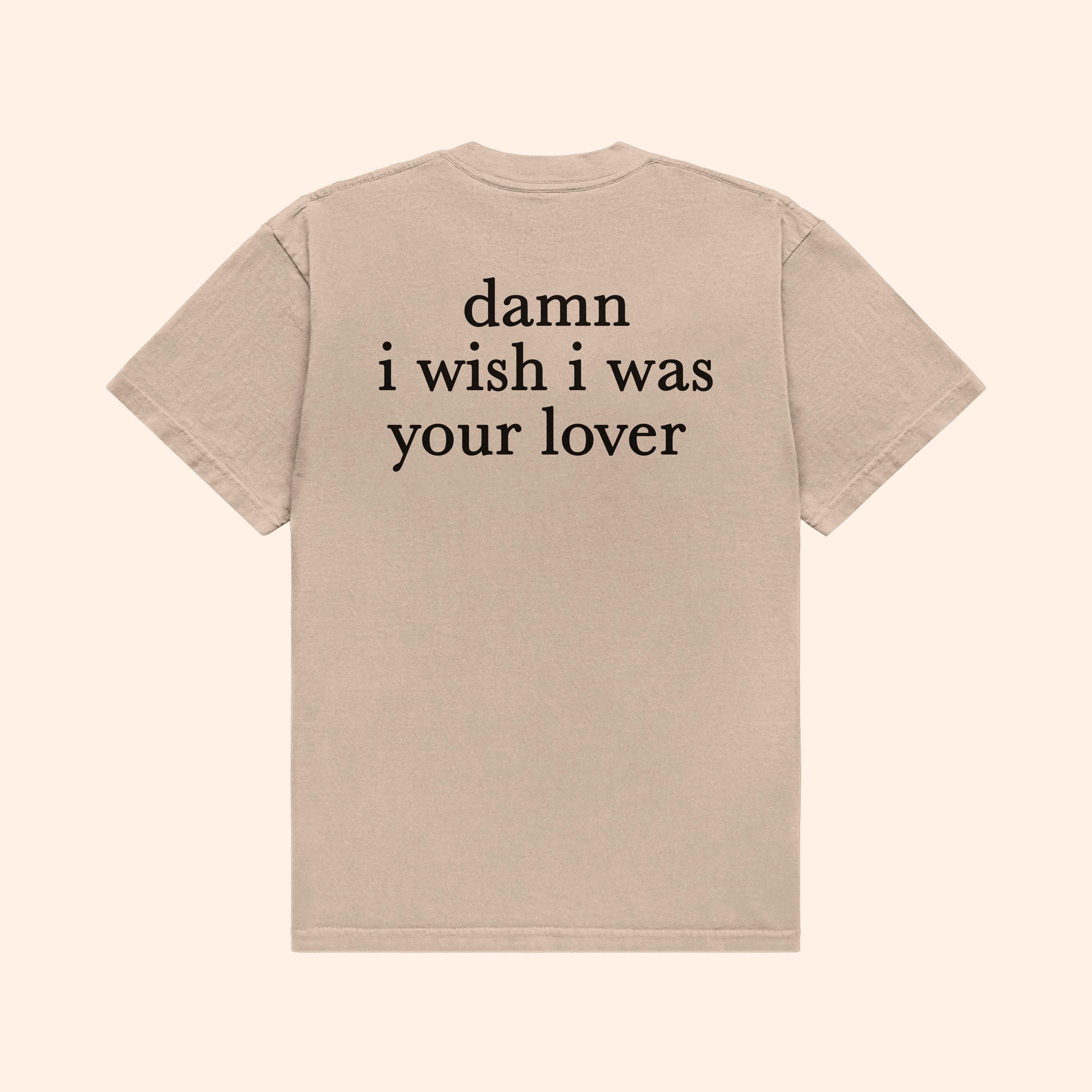 T-Shirt Damn I Wish I Was Your Lover