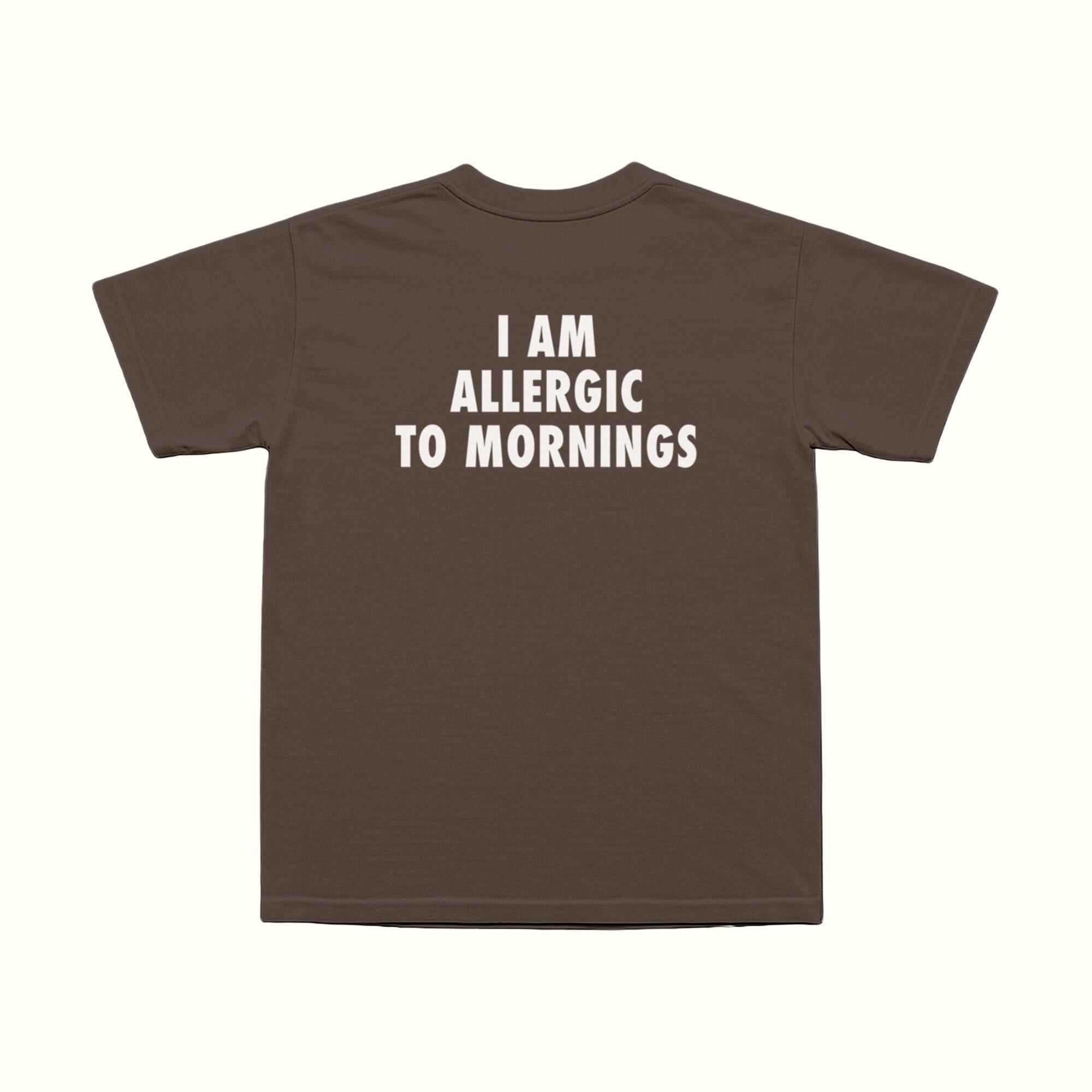 I Am Allergic To Mornings T-Shirt