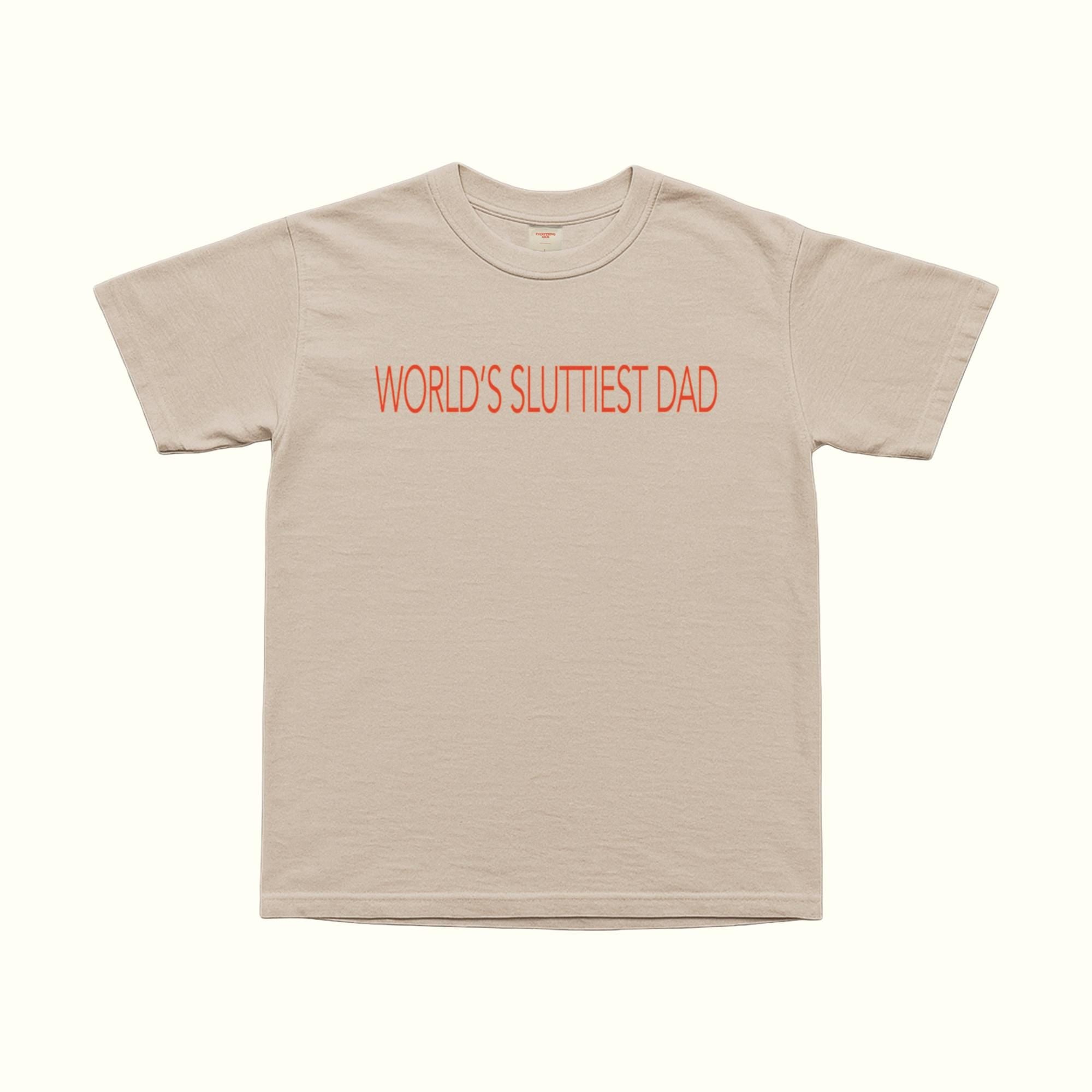 World's Sluttiest Dad T-Shirt