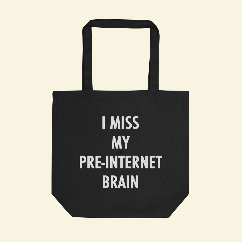 Black tote bag with “I MISS MY PRE-INTERNET BRAIN” printed on front
