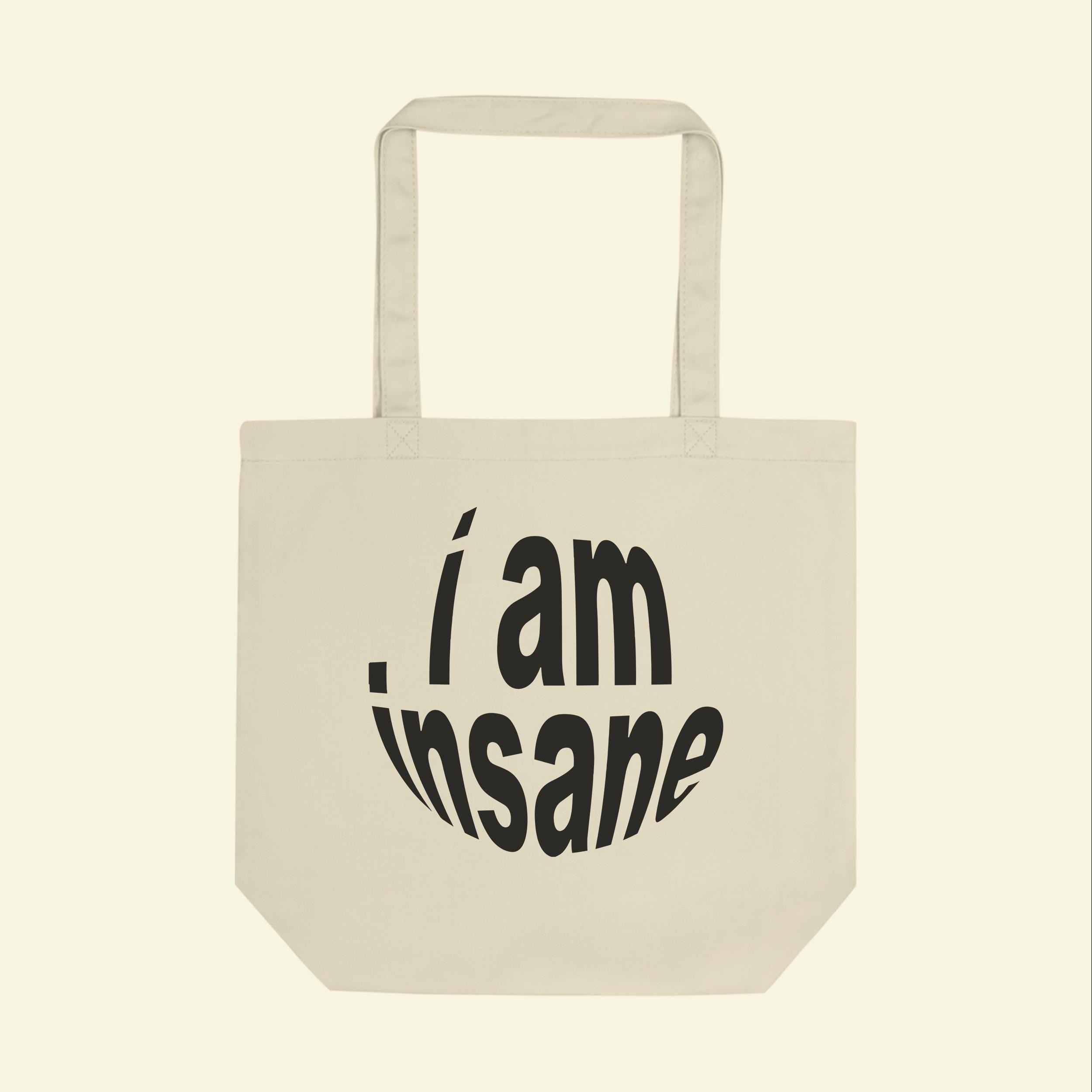 I Am Insane Tote Bag
