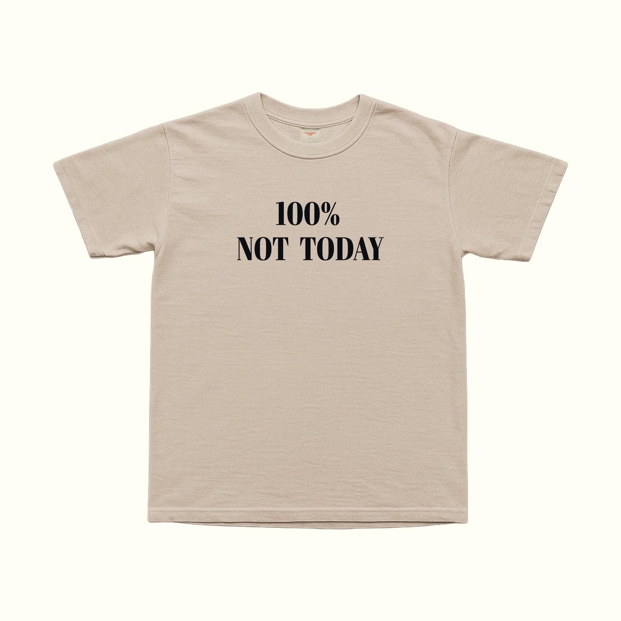 100% Not Today T-Shirt