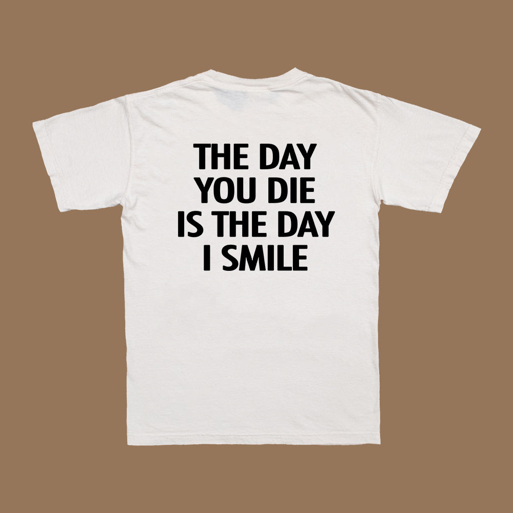 The Day You Die T-Shirt White Dreamer Store dreamer store dreamerstorenet i smile is the day t-shirt tee shirt teeshirt the day you die tshirt