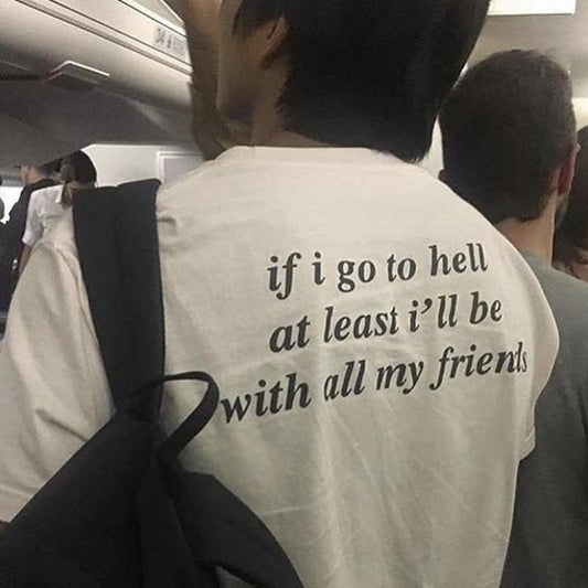 If I Go To Hell T-Shirt Dreamer Store all my friends at least back print dreamer store dreamerstorenet I'll be with if I go to hell t-shirt tee shirt the tshirt will