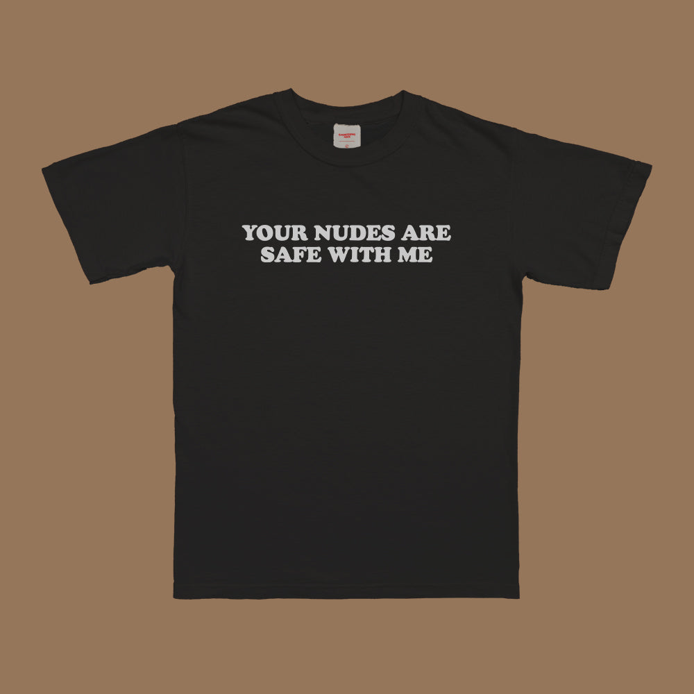 Your Nudes Are Safe T-Shirt