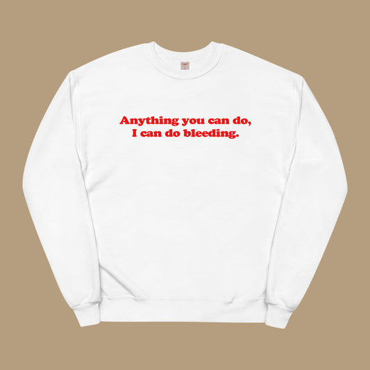 I Can Do Bleeding Sweatshirt White Dreamer Store anything you can do dreamer store dreamerstore feminism feminist funny hoodie I can do bleeding long sleeve tee period shirt sweater sweatshirt