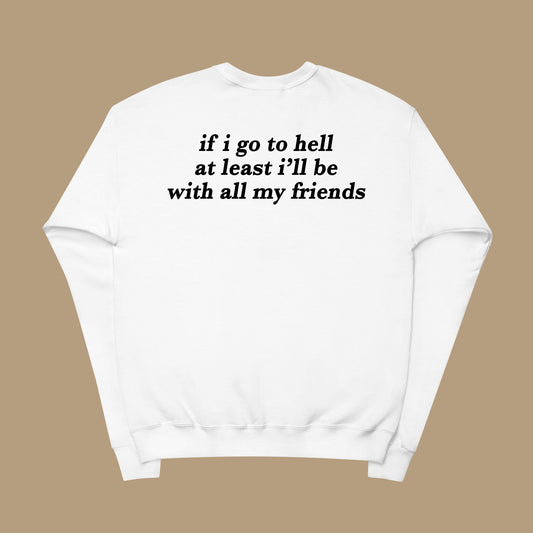 If I Go To Hell Sweatshirt White Dreamer Store at least I'll be atleast will dreamer store dreamerstore funny hoodie If I Go to hell long sleeve tee shirt sweater sweatshirt with all my friends