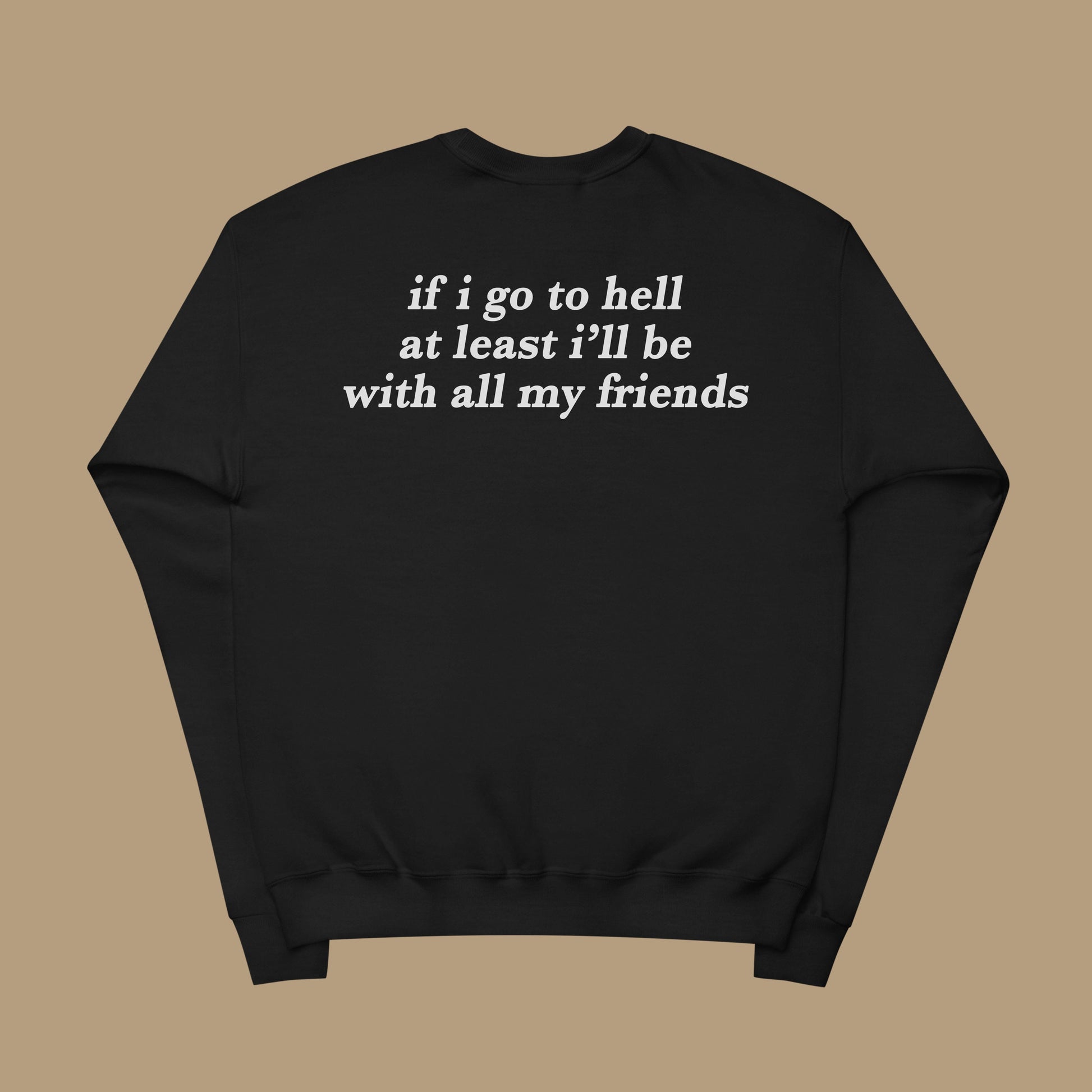 If I Go To Hell Sweatshirt Black Dreamer Store at least I'll be atleast will dreamer store dreamerstore funny hoodie If I Go to hell long sleeve tee shirt sweater sweatshirt with all my friends