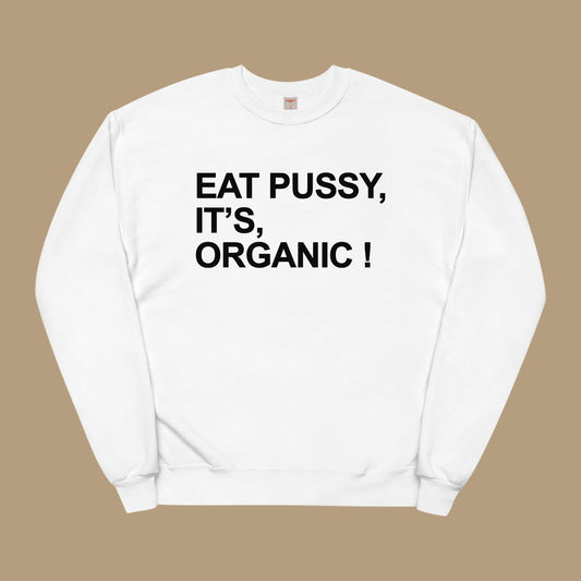 Eat Pussy It's Organic Sweatshirt