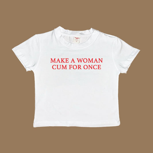 Make A Woman Cum Baby Tee