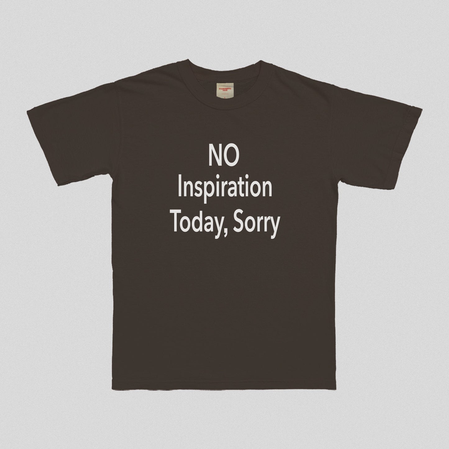 No Inspiration Today I'm Sorry T-Shirt Dark Chocolate Dreamer Store cool dreamer store inspirational instagram no inspiration today quote sorry t-shirt tee shirt tshirt y2k